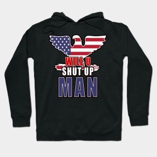 Will you shut Up Man Eagle Hoodie